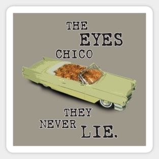The Eyes Chico They Never Lie. Sticker